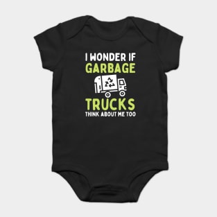 I Wonder if Garbage Trucks Think About Me Too Baby Bodysuit